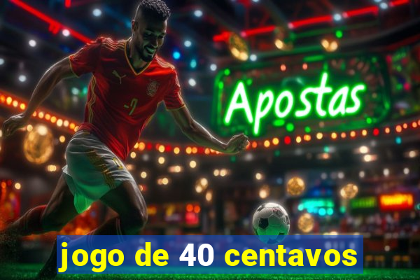 jogo de 40 centavos